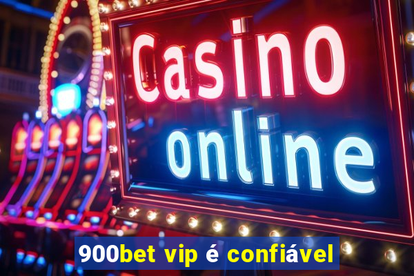 900bet vip é confiável